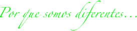 Por que somos diferentes...